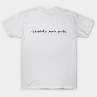 Cosmic Gumbo. Tim Robinson T-Shirt